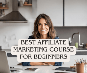 Best Affiliate Marketing Course For Beginners